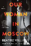 Williams, Beatriz - Our Woman in Moscow