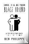 Philippe, Ben - Sure, I'll Be Your Black Friend