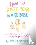 Newberger, Heather - How to Date Your Wardrobe