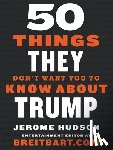 Hudson, Jerome - 50 Things They Don't Want You to Know About Trump