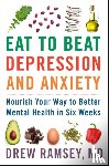 Ramsey, Drew - Eat to Beat Depression and Anxiety