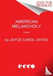 Oates, Joyce Carol - American Melancholy