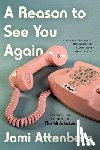 Attenberg, Jami - A Reason to See You Again