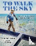 Buckley, Patricia Morris - To Walk the Sky: How Iroquois Steelworkers Helped Build Towering Cities