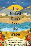 Aikins, Matthieu - The Naked Don't Fear the Water