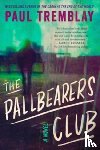 Tremblay, Paul - The Pallbearers Club