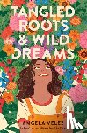 Velez, Angela - Tangled Roots & Wild Dreams