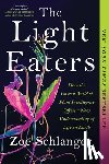 Schlanger, Zoë - The Light Eaters: How the Unseen World of Plant Intelligence Offers a New Understanding of Life on Earth