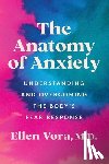 Vora, Ellen - The Anatomy of Anxiety: Understanding and Overcoming the Body's Fear Response