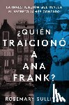 Sullivan, Rosemary - SPA-BETRAYAL OF ANNE FRANK \ Q