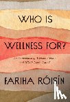 Roisin, Fariha - Who Is Wellness For?