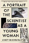 Elkins-Tanton, Lindy - Portrait of the Scientist as a Young Woman, A