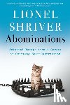 Shriver, Lionel - Abominations: Selected Essays from a Career of Courting Self-Destruction
