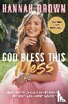 Brown, Hannah - God Bless This Mess