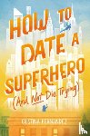 Fernandez, Cristina - How to Date a Superhero (And Not Die Trying)