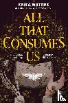 Waters, Erica - All That Consumes Us