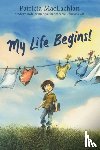 MacLachlan, Patricia - My Life Begins!