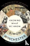 Winchester, Simon - Knowing What We Know