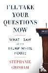 Grisham, Stephanie - I'll Take Your Questions Now