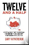 Vaynerchuk, Gary - Twelve and a Half