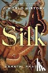 Prasad, Aarathi - Silk: A World History