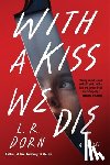 Dorn, L. R. - With a Kiss We Die