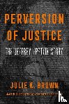 Brown, Julie K. - Perversion of Justice