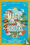 Ahmed, Samira, Kutub, Naz, Charaipotra, Sona, Tahir, Sabaa - Magic Has No Borders
