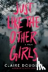 Douglas, Claire - Just Like the Other Girls