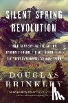 Brinkley, Douglas - Silent Spring Revolution: John F. Kennedy, Rachel Carson, Lyndon Johnson, Richard Nixon, and the Great Environmental Awakening