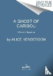 Henderson, Alice - A Ghost of Caribou