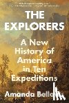 Bellows, Amanda - The Explorers: A New History of America in Ten Expeditions