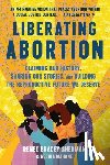 Bracey Sherman, Renee, Mahone, Regina - Liberating Abortion