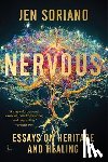 Soriano, Jen - Nervous: Essays on Heritage and Healing
