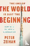 Zeihan, Peter - The End of the World Is Just the Beginning