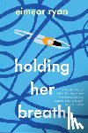 Ryan, Eimear - Holding Her Breath