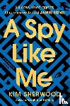 Sherwood, Kim - A Spy Like Me