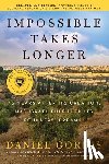 Gordis, Daniel - Impossible Takes Longer: 75 Years After Its Creation, Has Israel Fulfilled Its Founders' Dreams?