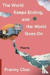 Choi, Franny - The World Keeps Ending, and the World Goes On