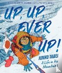 Yasuda, Anita - Up, Up, Ever Up! Junko Tabei: A Life in the Mountains