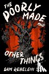 Rebelein, Sam - Rebelein, S: Poorly Made and Other Things