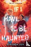 Sun, Miranda - Sun, M: If I Have to Be Haunted
