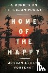 LaHaye Fontenot, Jordan - Home of the Happy: A Murder on the Cajun Prairie