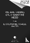 Watts, Stephanie Powell - We Are Taking Only What We Need