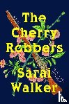 Walker, Sarai - The Cherry Robbers