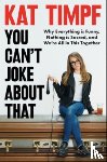 Timpf, Kat - You Can't Joke About That