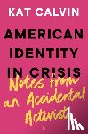Calvin, Kat - American Identity in Crisis: Notes from an Accidental Activist