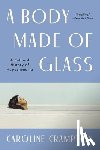 Crampton, Caroline - A Body Made of Glass: A History of Hypochondria