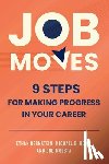 Bernstein, Ethan - Job Moves: 9 Steps for Making Progress in Your Career