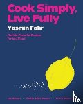 Fahr, Yasmin - Cook Simply, Live Fully